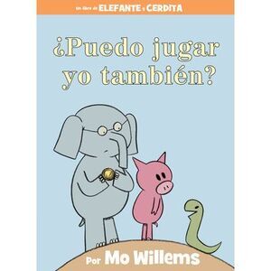 ¿Puedo Jugar Yo También?-An Elephant & Piggie Book, Spanish Edition -- Mo Willem